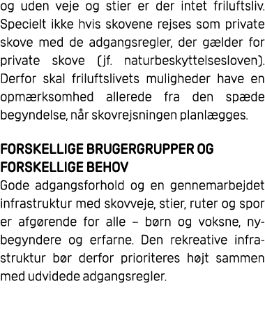 og uden veje og stier er der intet friluftsliv. Specielt ikke hvis skovene rejses som private skove med de adgangsreg...