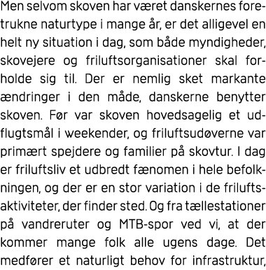 Men selvom skoven har v ret danskernes foretrukne naturtype i mange r, er det alligevel en helt ny situation i dag, ...