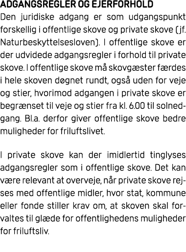 ADGANGSREGLER OG EJERFORHOLD Den juridiske adgang er som udgangspunkt forskellig i offentlige skove og private skove ...