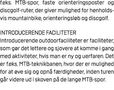 f.eks. MTB spor, faste orienteringsposter og discgolf ruter, der giver mulighed for henholdsvis mountainbike, oriente...