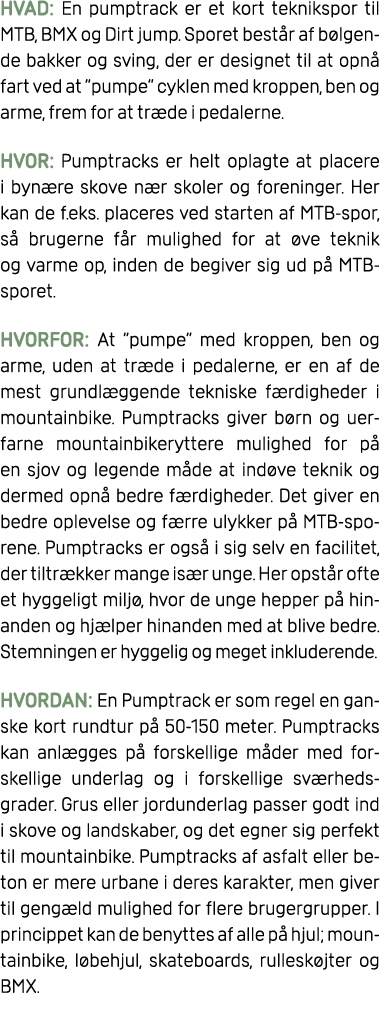 HVAD: En pumptrack er et kort teknikspor til MTB, BMX og Dirt jump. Sporet best r af b lgende bakker og sving, der er...