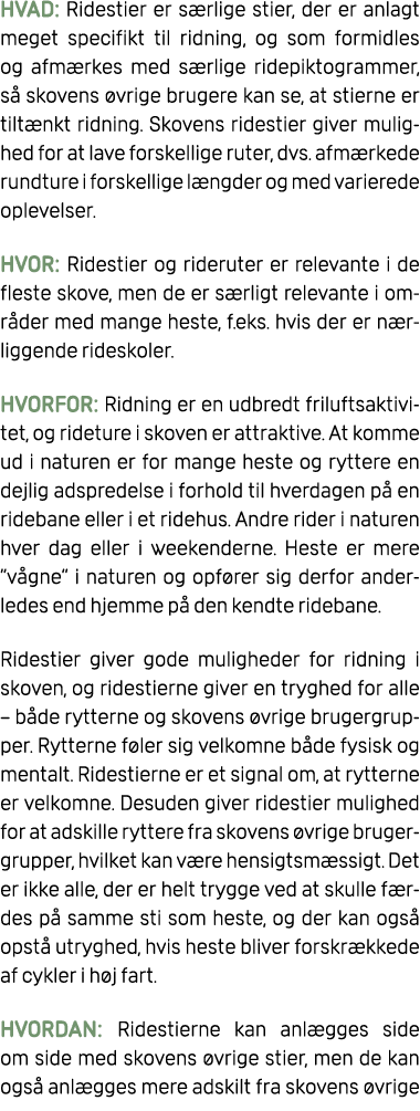 HVAD: Ridestier er s rlige stier, der er anlagt meget specifikt til ridning, og som formidles og afm rkes med s rlige...