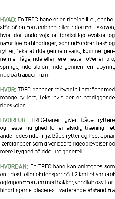 HVAD: En TREC bane er en ridefacilitet, der best r af en terr nbane eller riderute i skoven, hvor der undervejs er fo...