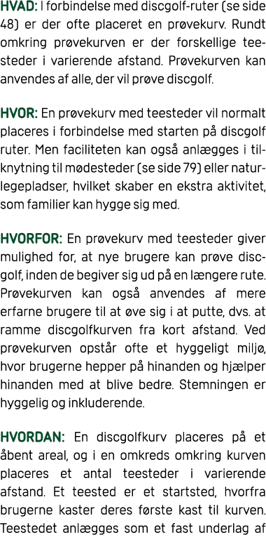 HVAD: I forbindelse med discgolf ruter (se side 48) er der ofte placeret en pr vekurv. Rundt omkring pr vekurven er d...