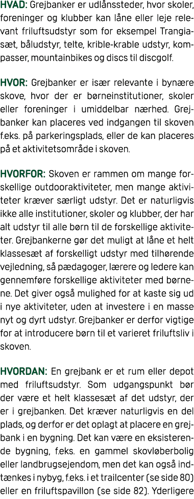 HVAD: Grejbanker er udl nssteder, hvor skoler, foreninger og klubber kan l ne eller leje relevant friluftsudstyr som ...