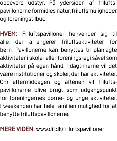 opbevare udstyr. P ydersiden af frilufts pavillonerne formidles natur, friluftsmuligheder og foreningstilbud. HVEM: ...