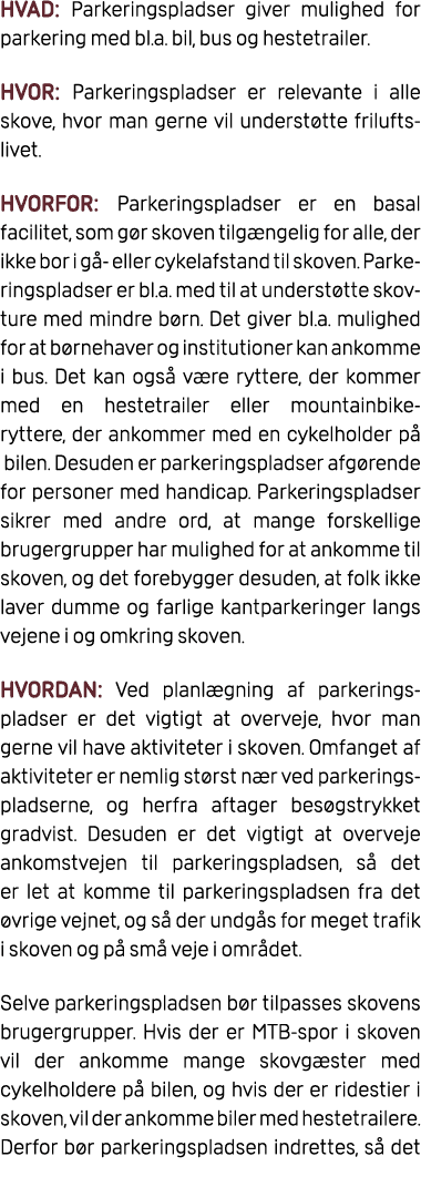 HVAD: Parkeringspladser giver mulighed for parkering med bl.a. bil, bus og hestetrailer. HVOR: Parkeringspladser er r...