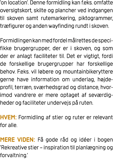 ’on location’. Denne formidling kan f.eks. omfatte oversigtskort, skilte og plancher ved indgangen til skoven samt ru...