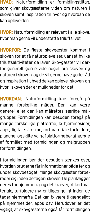 HVAD: Naturformidling er formidlingstiltag, som giver skovg sterne viden om naturen i skoven samt inspiration til, hv...