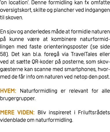 ’on location’. Denne formidling kan fx omfatte oversigtskort, skilte og plancher ved indgangen til skoven. En sjov og...