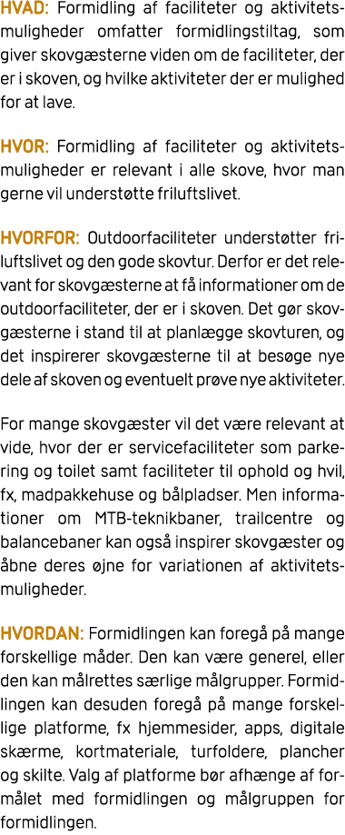 HVAD: Formidling af faciliteter og aktivitetsmuligheder omfatter formidlingstiltag, som giver skovg sterne viden om d...
