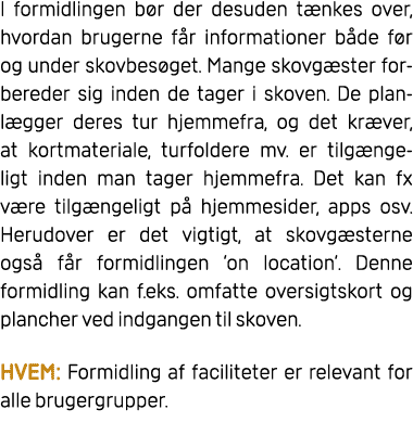 I formidlingen b r der desuden t nkes over, hvordan brugerne f r informationer b de f r og under skovbes get. Mange s...