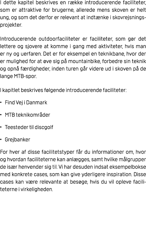 I dette kapitel beskrives en r kke introducerende faciliteter, som er attraktive for brugerne, allerede mens skoven e...